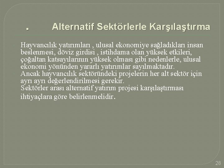 . Alternatif Sektörlerle Karşılaştırma Hayvancılık yatırımları , ulusal ekonomiye sağladıkları insan beslenmesi, döviz girdisi