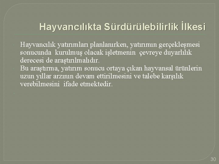 Hayvancılıkta Sürdürülebilirlik İlkesi Hayvancılık yatırımları planlanırken, yatırımın gerçekleşmesi sonucunda kurulmuş olacak işletmenin çevreye duyarlılık