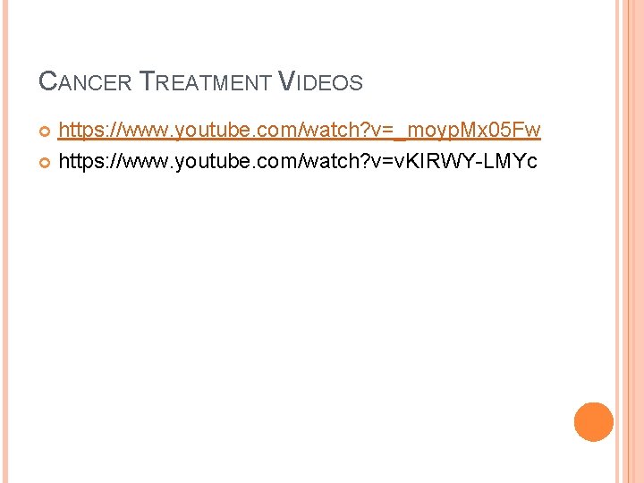 CANCER TREATMENT VIDEOS https: //www. youtube. com/watch? v=_moyp. Mx 05 Fw https: //www. youtube.