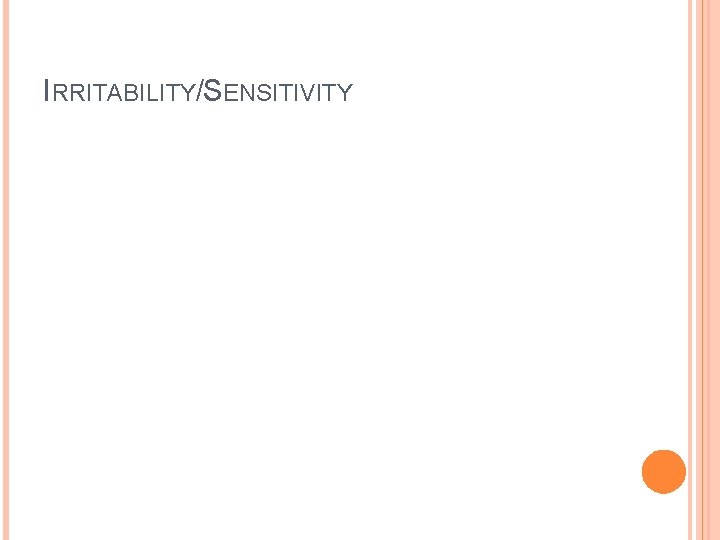 IRRITABILITY/SENSITIVITY 