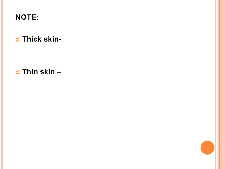 NOTE: Thick skin- Thin skin – 