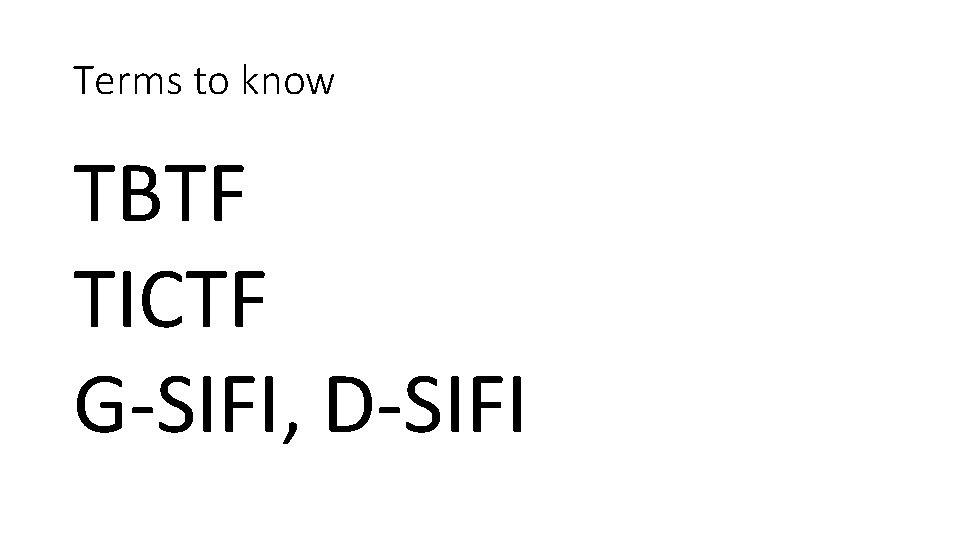 Terms to know TBTF TICTF G-SIFI, D-SIFI 