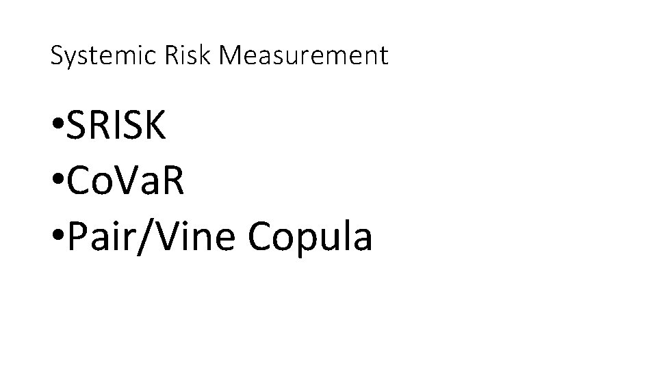 Systemic Risk Measurement • SRISK • Co. Va. R • Pair/Vine Copula 