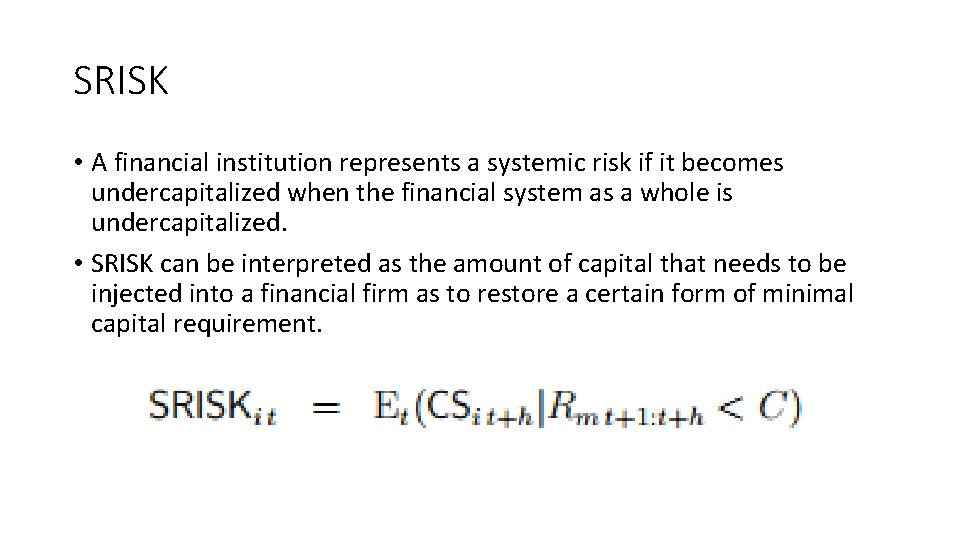 SRISK • A financial institution represents a systemic risk if it becomes undercapitalized when