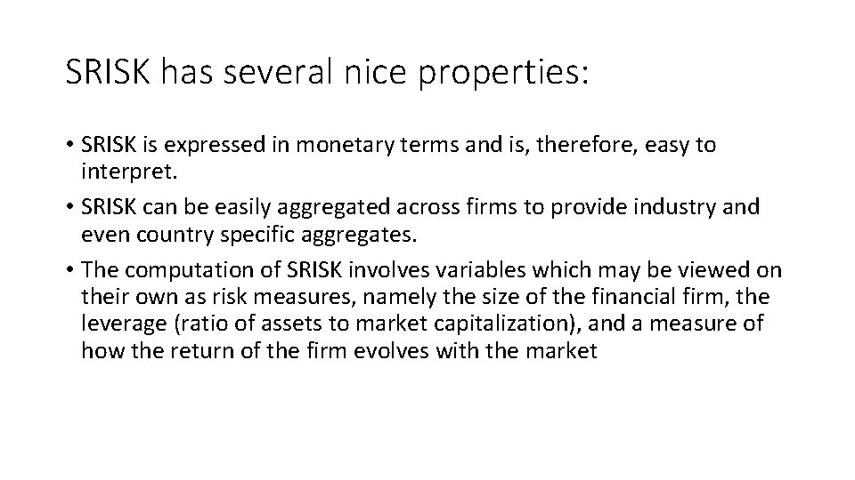 SRISK has several nice properties: • SRISK is expressed in monetary terms and is,
