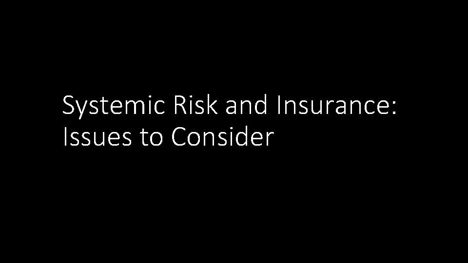 Systemic Risk and Insurance: Issues to Consider 