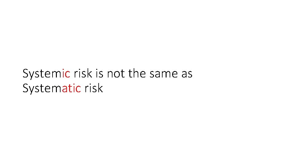 Systemic risk is not the same as Systematic risk 