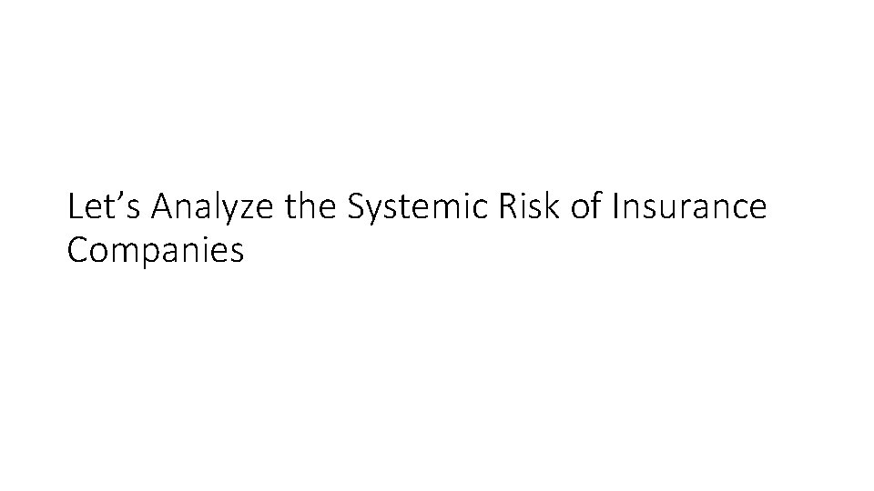 Let’s Analyze the Systemic Risk of Insurance Companies 