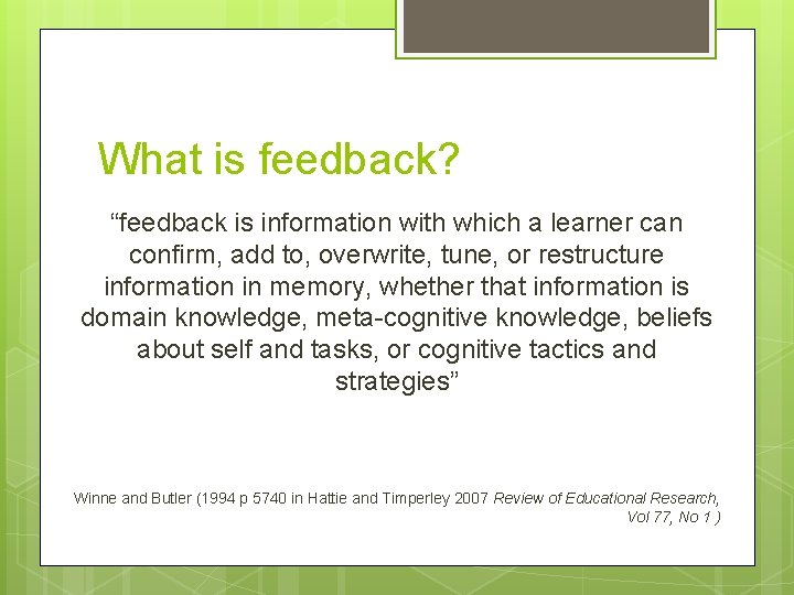 What is feedback? “feedback is information with which a learner can confirm, add to,