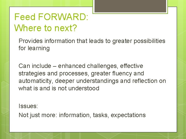 Feed FORWARD: Where to next? Provides information that leads to greater possibilities for learning