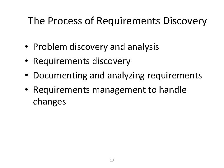 The Process of Requirements Discovery • • Problem discovery and analysis Requirements discovery Documenting
