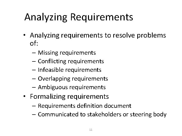 Analyzing Requirements • Analyzing requirements to resolve problems of: – Missing requirements – Conflicting