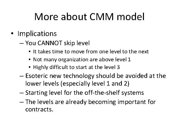More about CMM model • Implications – You CANNOT skip level • It takes