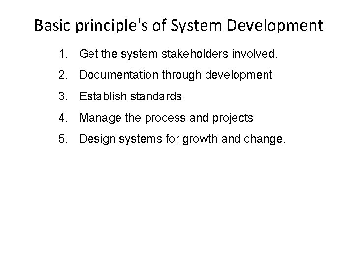 Basic principle's of System Development 1. Get the system stakeholders involved. 2. Documentation through