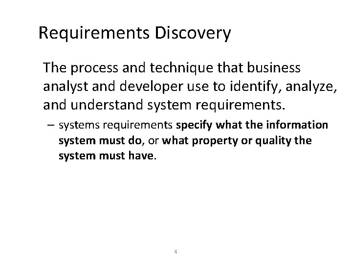Requirements Discovery The process and technique that business analyst and developer use to identify,