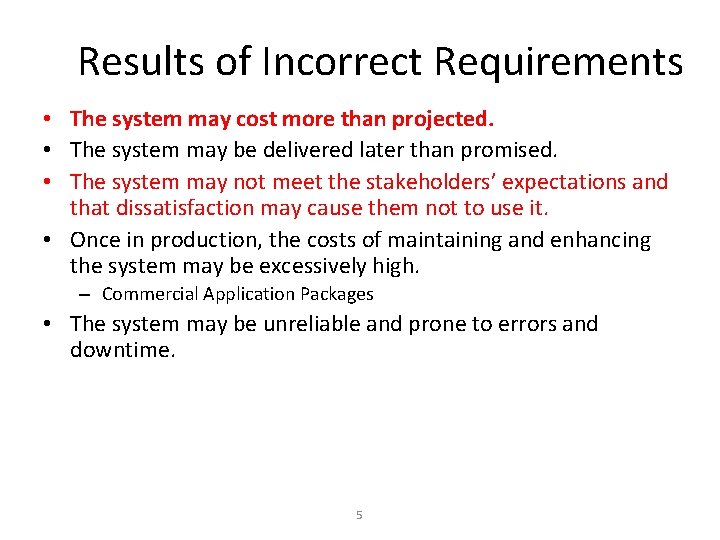 Results of Incorrect Requirements • The system may cost more than projected. • The