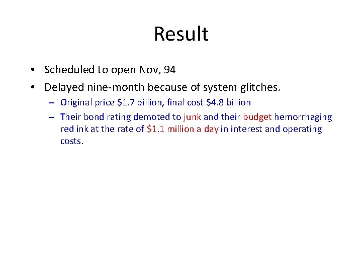 Result • Scheduled to open Nov, 94 • Delayed nine-month because of system glitches.