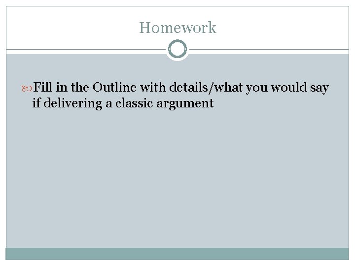 Homework Fill in the Outline with details/what you would say if delivering a classic