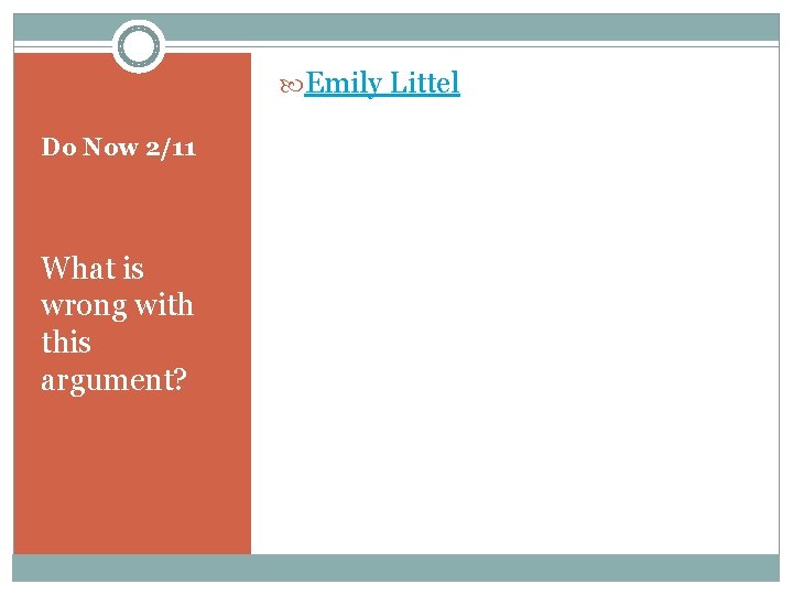  Emily Littel Do Now 2/11 What is wrong with this argument? 