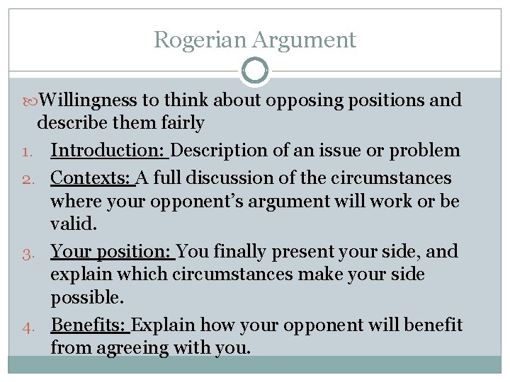 Rogerian Argument Willingness to think about opposing positions and describe them fairly 1. Introduction: