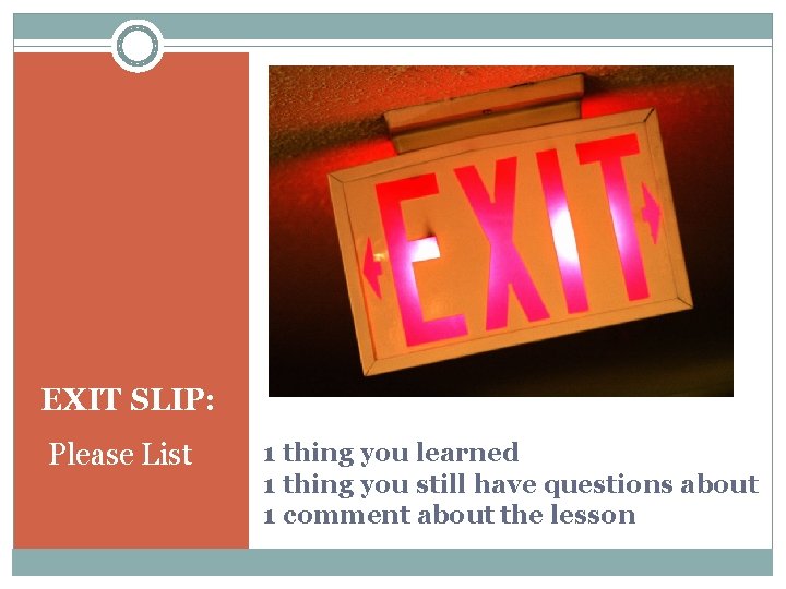 EXIT SLIP: Please List 1 thing you learned 1 thing you still have questions