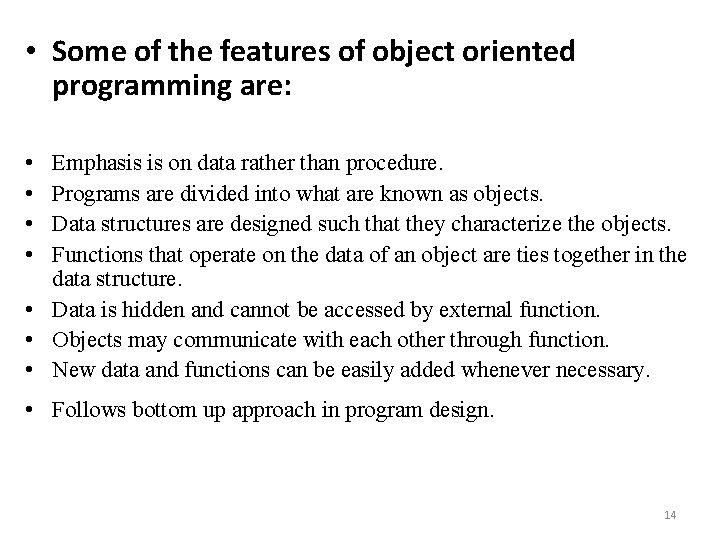  • Some of the features of object oriented programming are: • • Emphasis