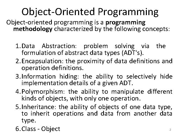 Object-Oriented Programming Object-oriented programming is a programming methodology characterized by the following concepts: 1.