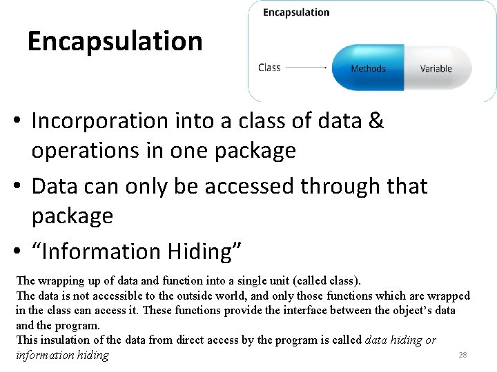 Encapsulation • Incorporation into a class of data & operations in one package •