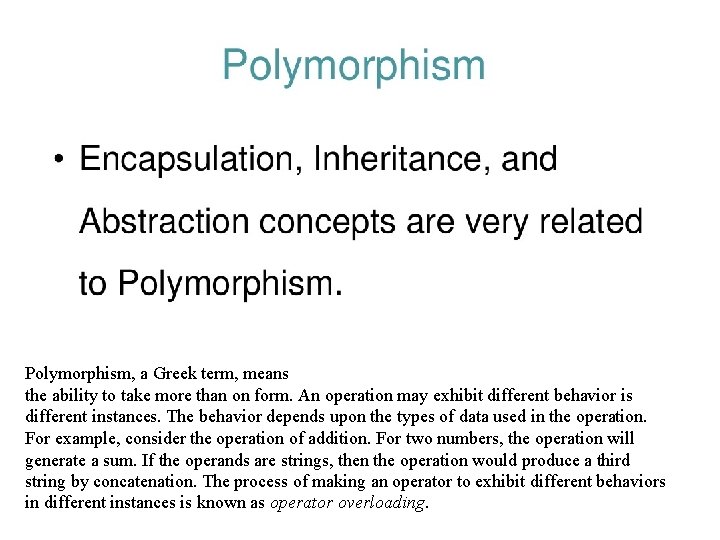 Polymorphism, a Greek term, means the ability to take more than on form. An