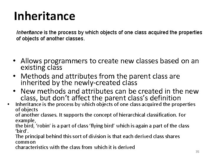 Inheritance is the process by which objects of one class acquired the properties of