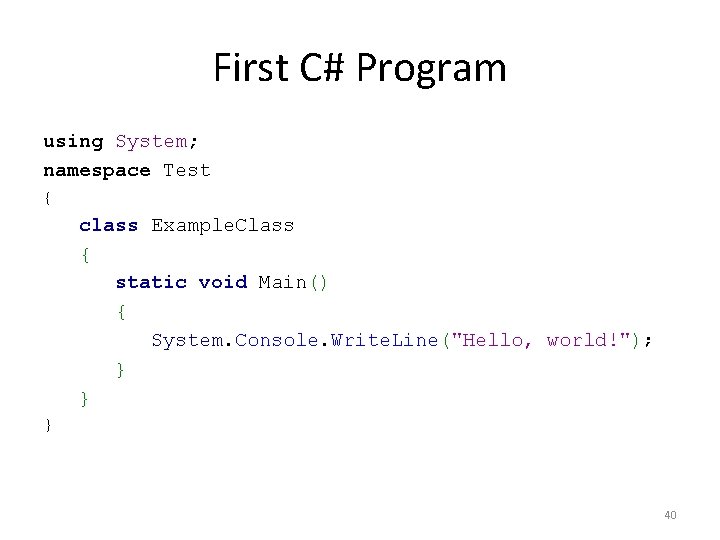 First C# Program using System; namespace Test { class Example. Class { static void