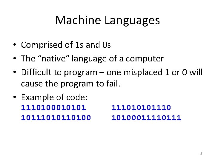 Machine Languages • Comprised of 1 s and 0 s • The “native” language