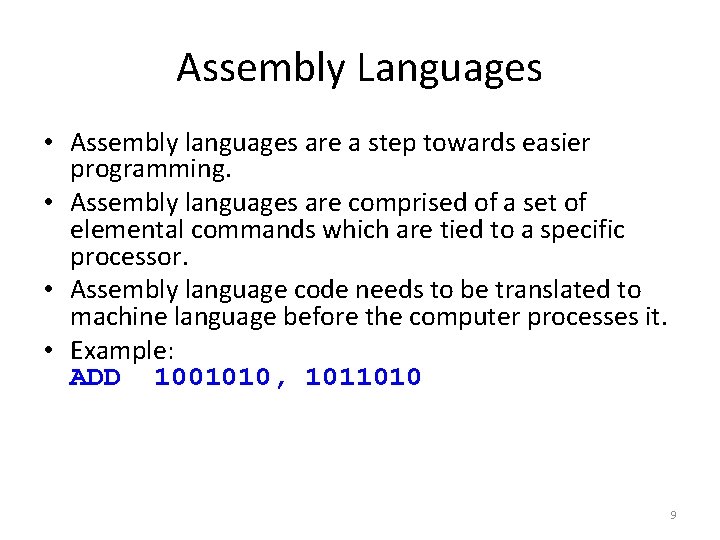 Assembly Languages • Assembly languages are a step towards easier programming. • Assembly languages