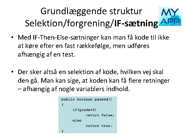 Grundlæggende struktur Selektion/forgrening/IF-sætning • Med IF-Then-Else-sætninger kan man få kode til ikke at køre