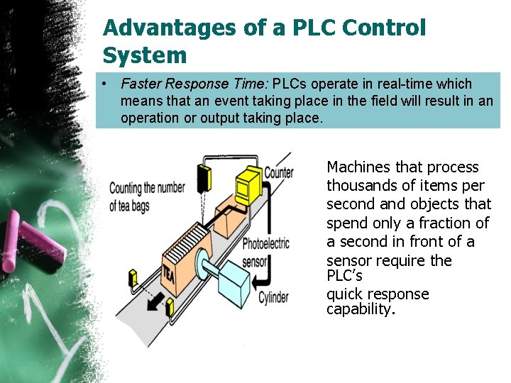 Advantages of a PLC Control System • Faster Response Time: PLCs operate in real-time
