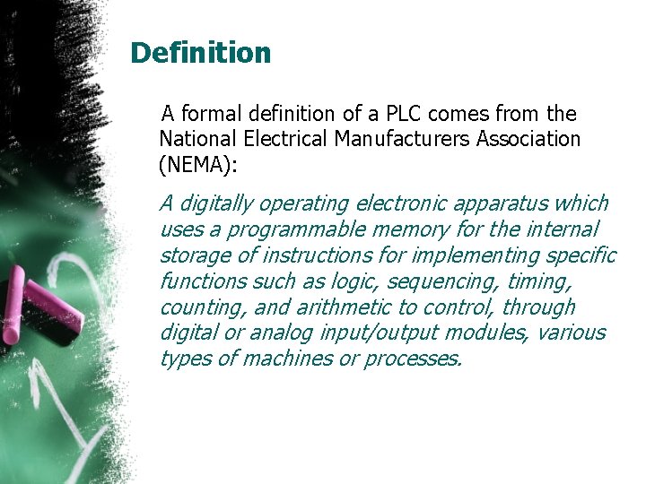 Definition A formal definition of a PLC comes from the National Electrical Manufacturers Association