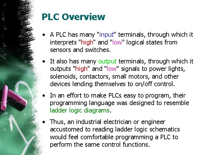 PLC Overview • A PLC has many "input" terminals, through which it interprets "high"