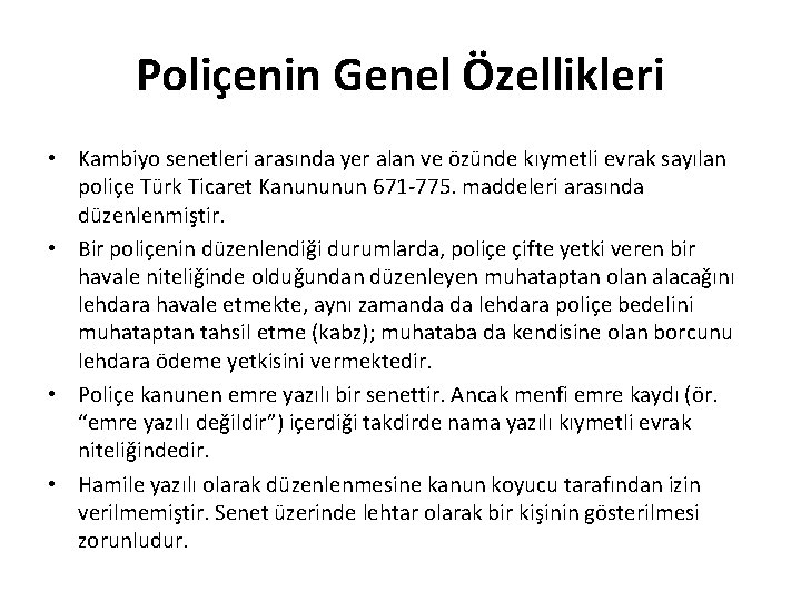 Poliçenin Genel Özellikleri • Kambiyo senetleri arasında yer alan ve özünde kıymetli evrak sayılan Poliçenin Genel Özellikleri • Kambiyo senetleri arasında yer alan ve özünde kıymetli evrak sayılan