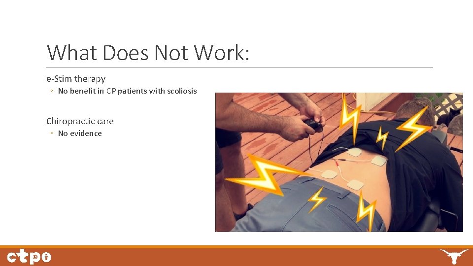 What Does Not Work: e-Stim therapy ◦ No benefit in CP patients with scoliosis