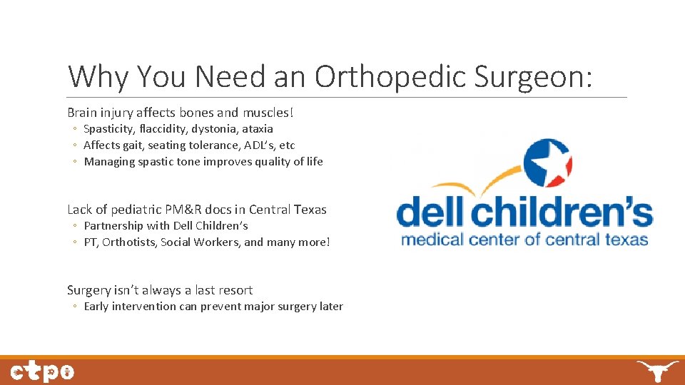 Why You Need an Orthopedic Surgeon: Brain injury affects bones and muscles! ◦ Spasticity,