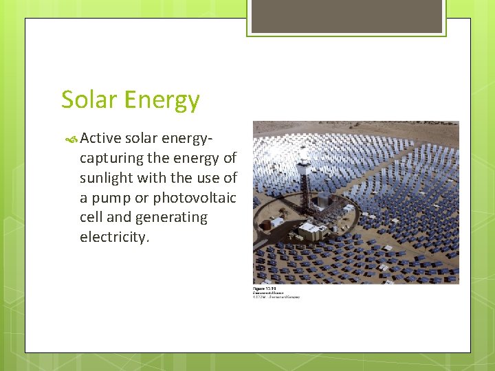 Solar Energy Active solar energy- capturing the energy of sunlight with the use of