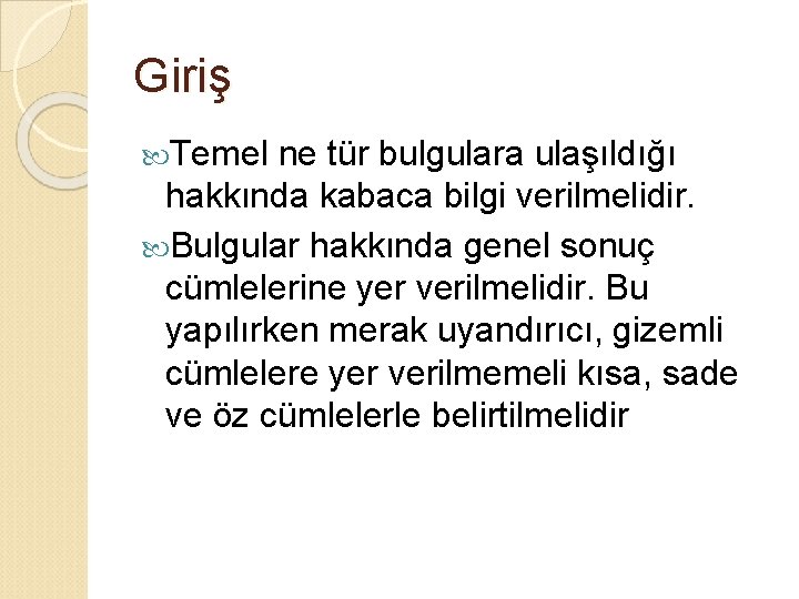 Giriş Temel ne tür bulgulara ulaşıldığı hakkında kabaca bilgi verilmelidir. Bulgular hakkında genel sonuç