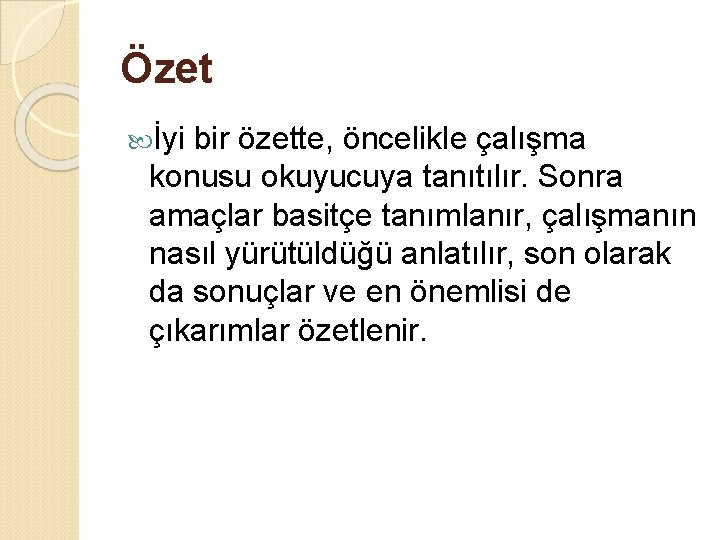 Özet İyi bir özette, öncelikle çalışma konusu okuyucuya tanıtılır. Sonra amaçlar basitçe tanımlanır, çalışmanın