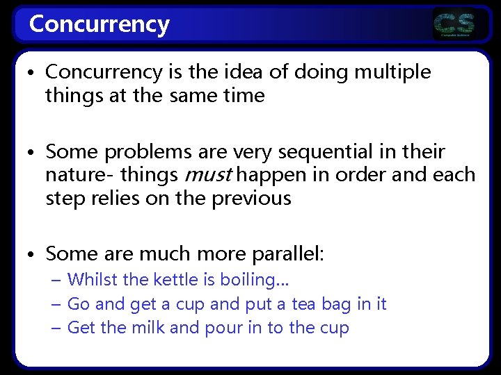 Concurrency • Concurrency is the idea of doing multiple things at the same time