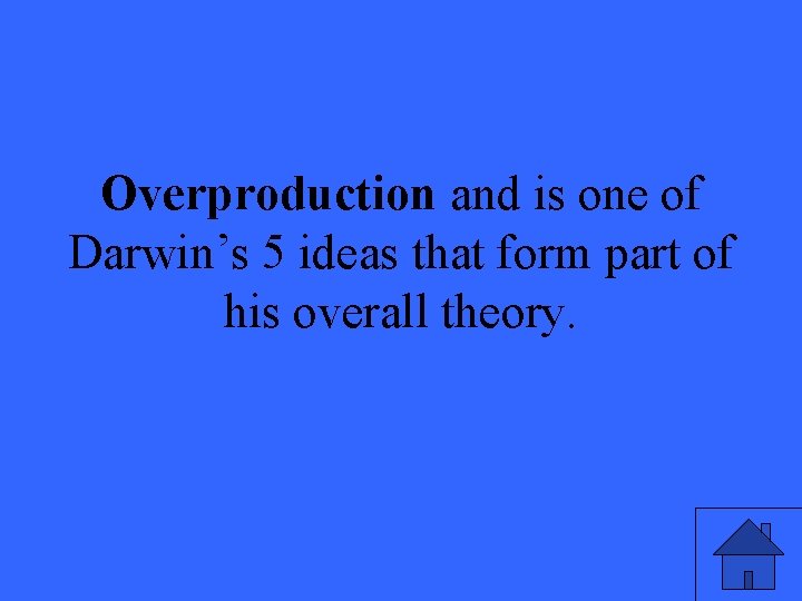 Overproduction and is one of Darwin’s 5 ideas that form part of his overall