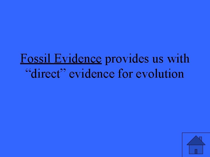 Fossil Evidence provides us with “direct” evidence for evolution 