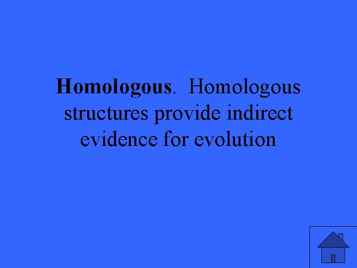 Homologous structures provide indirect evidence for evolution 