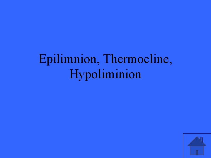 Epilimnion, Thermocline, Hypoliminion 