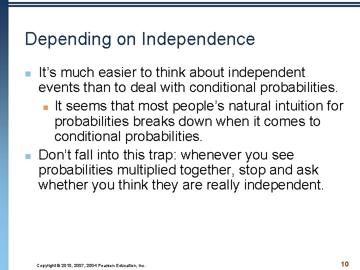 Depending on Independence n n It’s much easier to think about independent events than