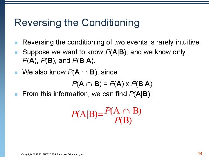 Reversing the Conditioning n Reversing the conditioning of two events is rarely intuitive. Suppose